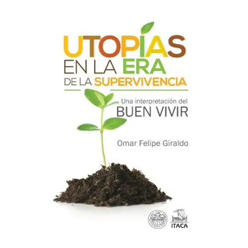 Utopias en la era de la supervivencia.: Una interpretacion del Buen Vivir - Paperback