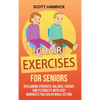 Chair Exercises for Seniors: Reclaiming Strength, Balance, Energy, and Flexibility with Easy Workouts You Can Do While Sitting - Hardcover