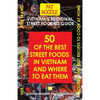 Vietnam's Regional Street Foodies Guide: Fifty Of The Best Street Foods In Vietnam And Where To Eat Them - Paperback
