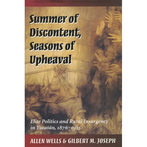 Summer of Discontent, Seasons of Upheaval: Elite Politics and Rural Insurgency in Yucatán, 1876-1915 - Paperback