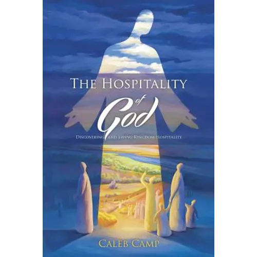 The Hospitality of God: Discovering and Living Kingdom Hospitality - Paperback