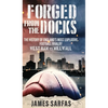 Forged From The Docks: The history of England's most explosive football rivalry. West Ham vs Millwall - Hardcover