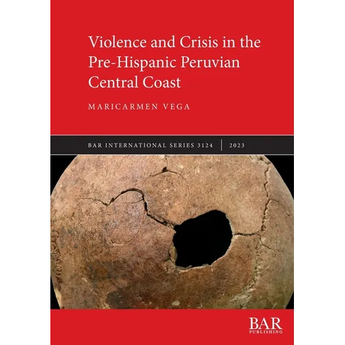 Violence and Crisis in the Pre-Hispanic Peruvian Central Coast - Paperback