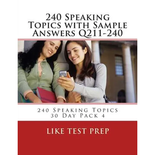 240 Speaking Topics with Sample Answers Q211-240: 240 Speaking Topics 30 Day Pack 4 - Paperback