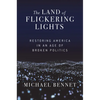 The Land of Flickering Lights: Restoring America in an Age of Broken Politics - Hardcover
