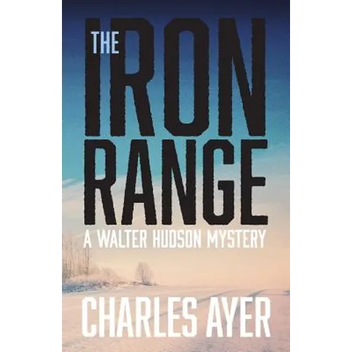 The Iron Range: A Walter Hudson Mystery - Paperback