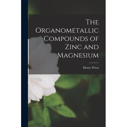 The Organometallic Compounds of Zinc and Magnesium - Paperback