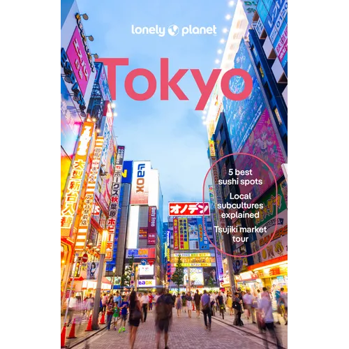 Lonely Planet Tokyo: Plan the Trip of a Lifetime Detailed Itineraries & Maps Insider Tips Covers Marunouchi & Nihombashi, Ginza & Tsukiji, Shibuya & S - Paperback