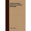 A Brief Text-Book Of Logic And Mental Philosophy - Paperback