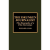 The Drunken Journalist: The Biography of a Film Stereotype - Hardcover