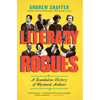 Literary Rogues: A Scandalous History of Wayward Authors - Paperback