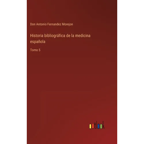 Historia bibliográfica de la medicina española: Tomo 5 - Hardcover