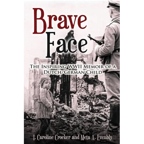 Brave Face: The Inspiring WWII Memoir of a Dutch/German Child - Paperback