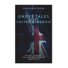 Ghost Tales of the United Kingdom: Historic Hauntings and Supernatural Stories from the UK - Paperback