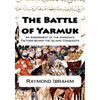 The Battle of Yarmuk: An Assessment of the Immediate Factors behind the Islamic Conquests - Paperback
