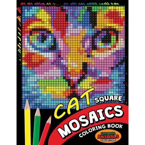 Cat Square Mosaics Coloring Book: Colorful Animals Coloring Pages Color by Number Puzzle - Paperback