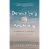 Demystifying Awakening: A Buddhist Path of Realization, Embodiment, and Freedom - Hardcover