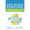 Web-Based Startups: The 21 Things Every Entrepreneur Needs to Know About Web Design and Internet Marketing - Paperback