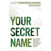 Your Secret Name: An Uncommon Quest to Stop Pretending, Shed the Labels, and Discover Your True Identity - Paperback