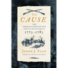 The Cause: The American Revolution and Its Discontents, 1773-1783 - Hardcover