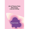 Life of Thomas Paine: Written Purposely to Bind with His Writings - Paperback