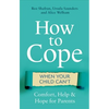 How to Cope When Your Child Can't: Comfort, Help and Hope for Parents - Paperback