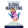 The Language of Global Marketing: Translate Your Domestic Strategies into International Sales and Profits - Paperback