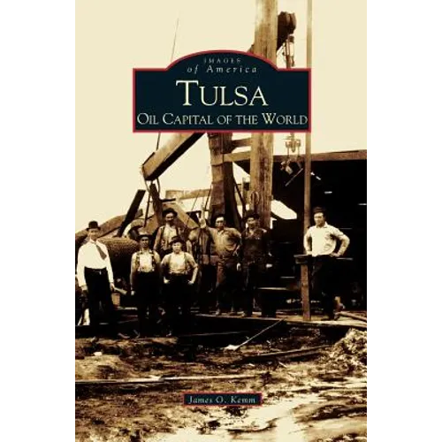 Tulsa: Oil Capital of the World - Hardcover