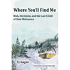 Where You'll Find Me: Risk, Decisions, and the Last Climb of Kate Matrosova - Paperback