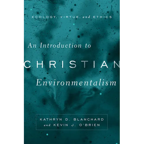An Introduction to Christian Environmentalism: Ecology, Virtue, and Ethics - Paperback