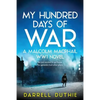My Hundred Days of War: A Malcolm MacPhail WW1 novel - Paperback