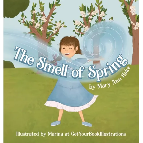 The Smell of Spring: A blind girl experiences the season through her nose. - Hardcover