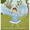 The Smell of Spring: A blind girl experiences the season through her nose. - Hardcover
