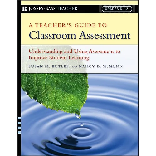 A Teacher's Guide to Classroom Assessment: Understanding and Using Assessment to Improve Student Learning - Paperback