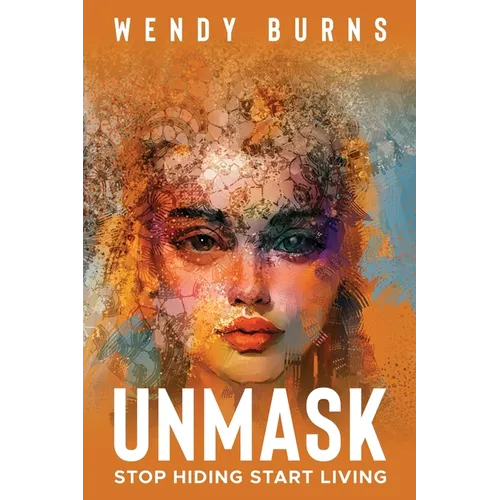 Unmask: Stop Hiding Start Living - Paperback