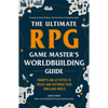 The Ultimate RPG Game Master's Worldbuilding Guide: Prompts and Activities to Create and Customize Your Own Game World - Paperback
