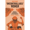 Uncontrollable Women: Radicals, Reformers and Revolutionaries - Hardcover