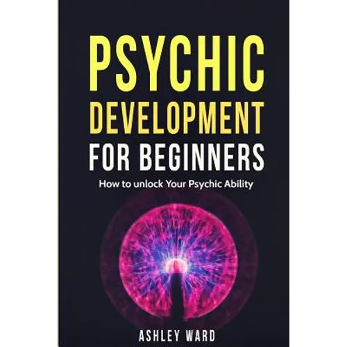 Psychic Development For Beginners: How to unlock Your Psychic Ability - Paperback