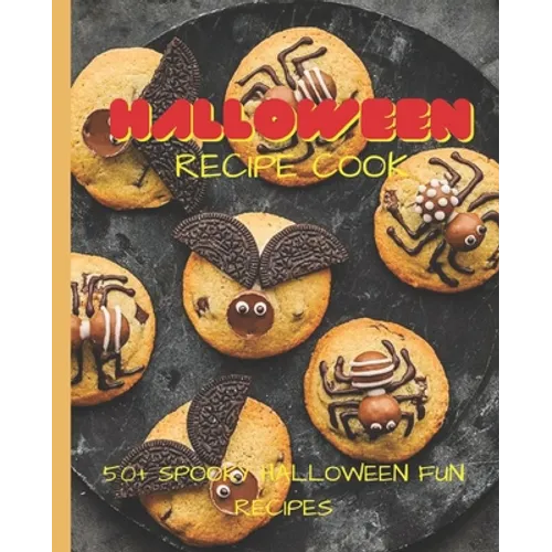Halloween Recipe Cookbook: 50+ Spooky Fun Halloween Recipes - Paperback