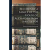 Records of a Family of the House of Alexander From 1640 to 1909 - Hardcover