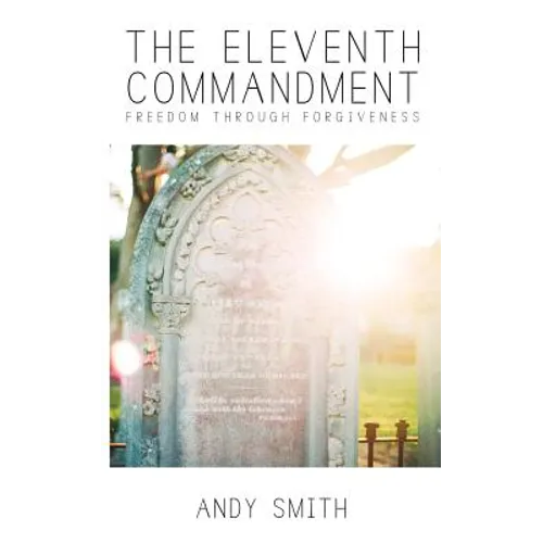 The Eleventh Commandment: Freedom Through Forgiveness - Paperback