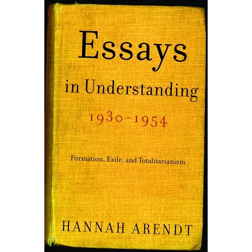 Essays in Understanding, 1930-1954: Formation, Exile, and Totalitarianism - Paperback