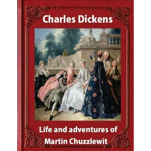Life and adventures of Martin Chuzzlewit, by Charles Dickens (illustrated): (illustrated) - Paperback