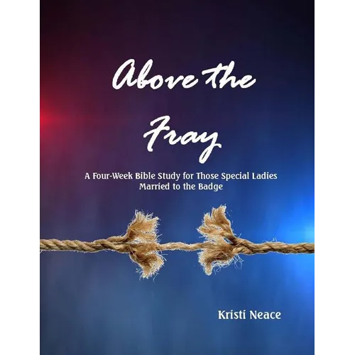 Above the Fray: A Four-Week Bible Study for Those Special Ladies Married to the Badge - Paperback