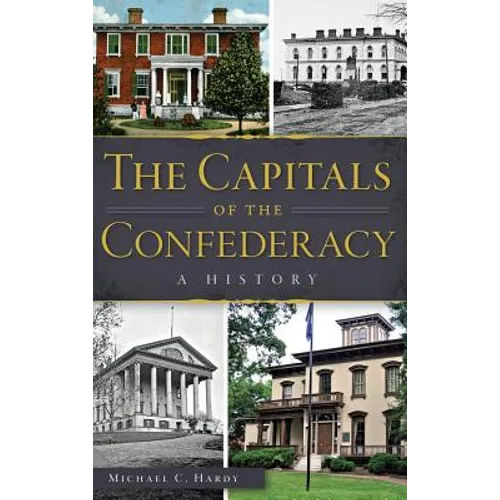 The Capitals of the Confederacy: A History - Hardcover