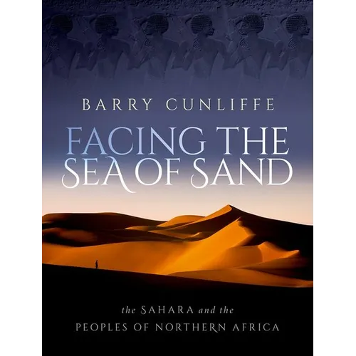 Facing the Sea of Sand: The Sahara and the Peoples of Northern Africa - Hardcover
