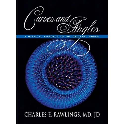 Curves and Angles, A Mystical Approach to the Ordinary World - Hardcover