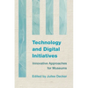 Technology and Digital Initiatives: Innovative Approaches for Museums - Paperback