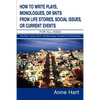 How to Write Plays, Monologues, or Skits from Life Stories, Social Issues, or Current Events: For All Ages - Paperback