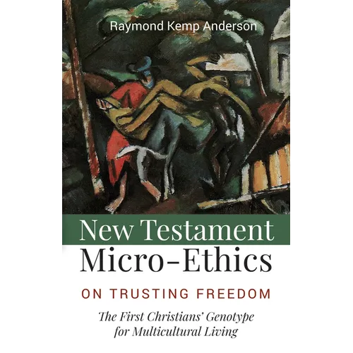 New Testament Micro-Ethics: On Trusting Freedom: The First Christians' Genotype for Multicultural Living - Paperback